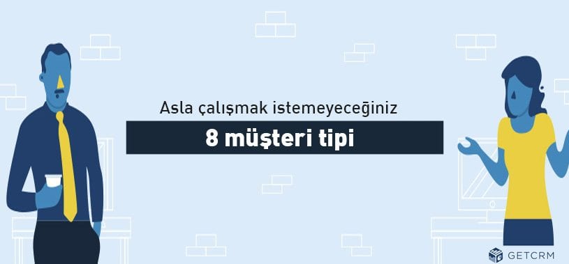 Asla çalışmak istemeyeceğiniz 8 müşteri tipi